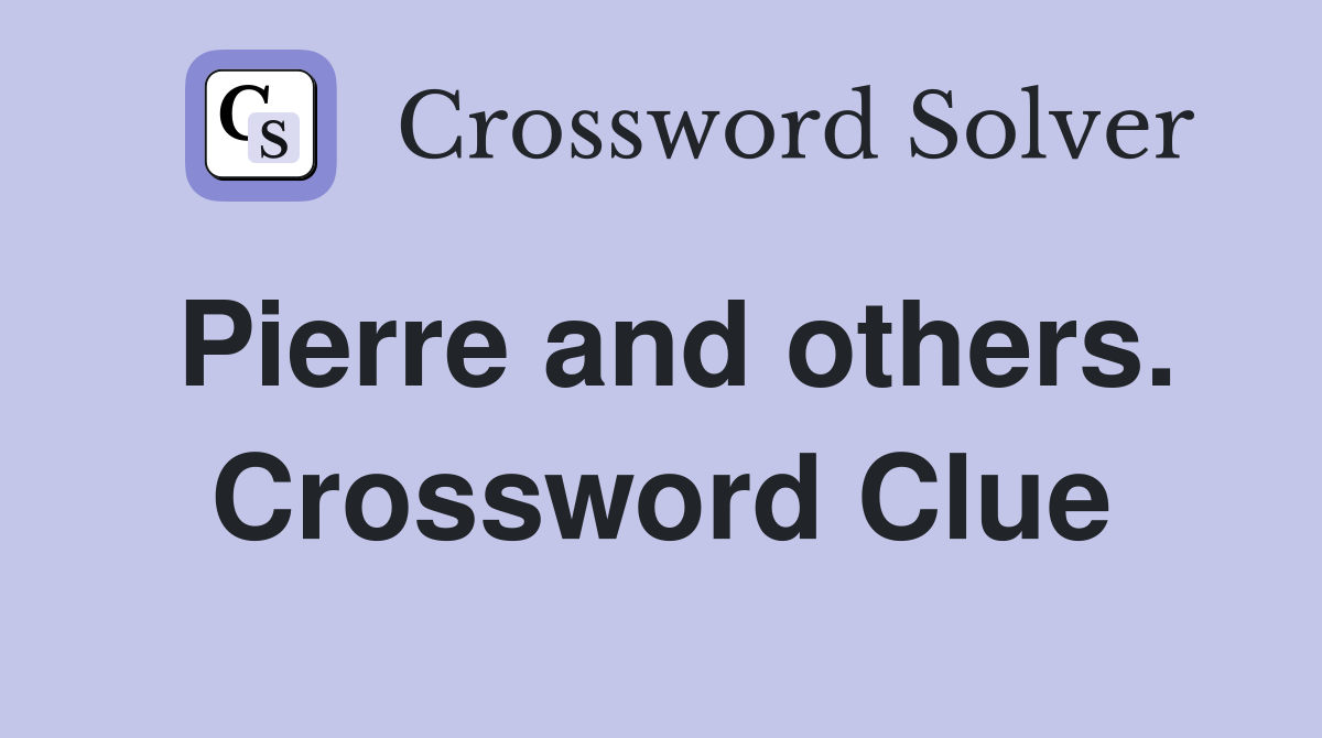 Pierre and others. Crossword Clue