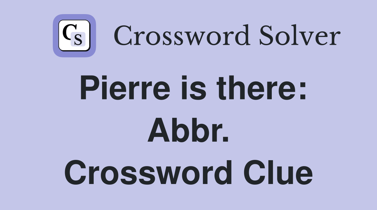 Pierre is there: Abbr. Crossword Clue