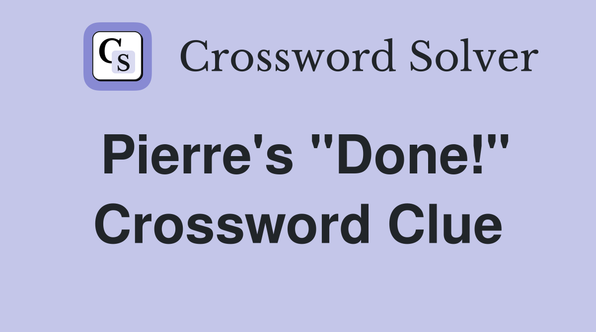 Pierre's "Done!" Crossword Clue