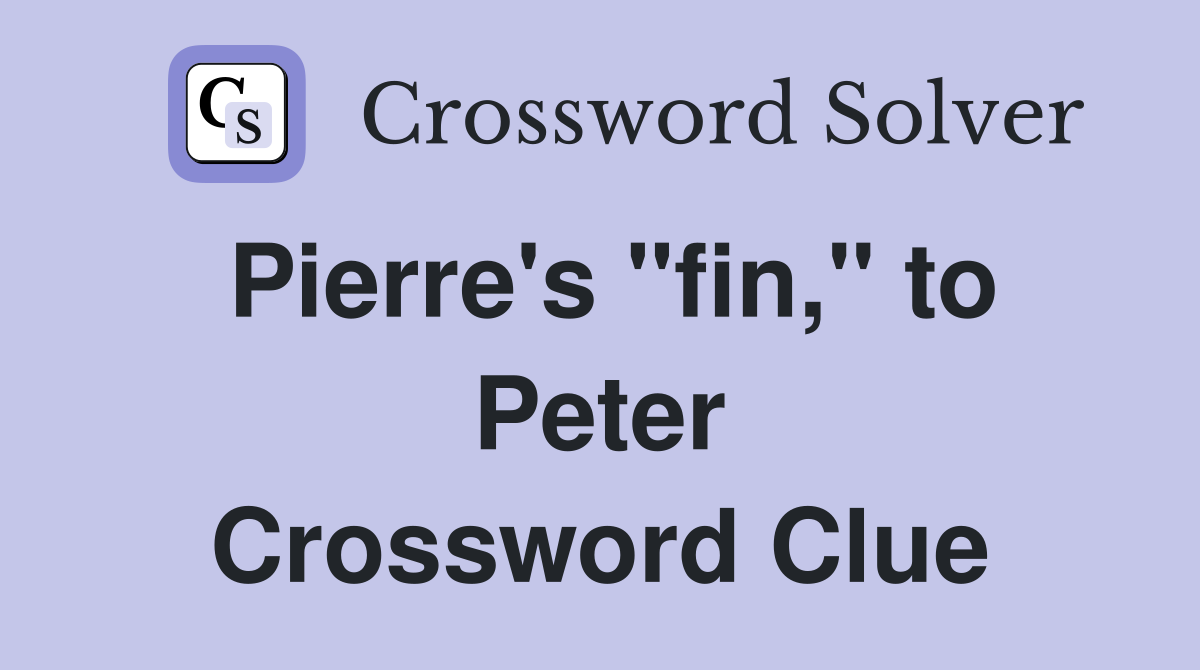 Pierre's "fin," to Peter Crossword Clue