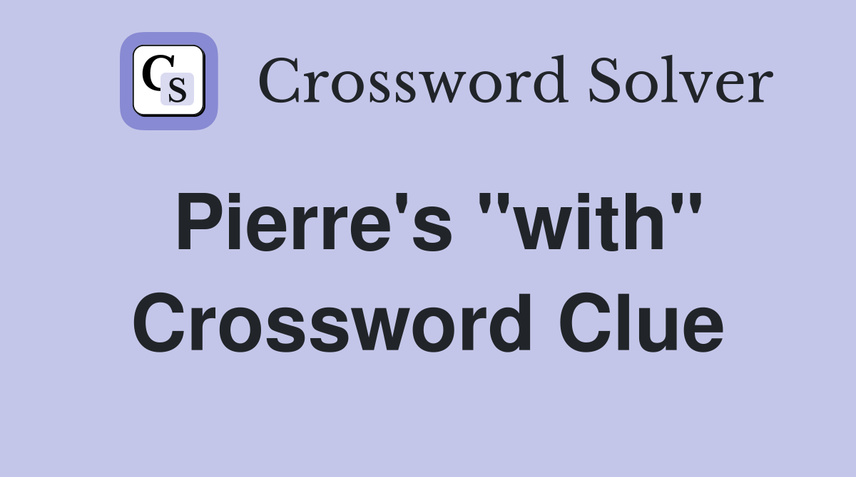 Pierre's "with" Crossword Clue