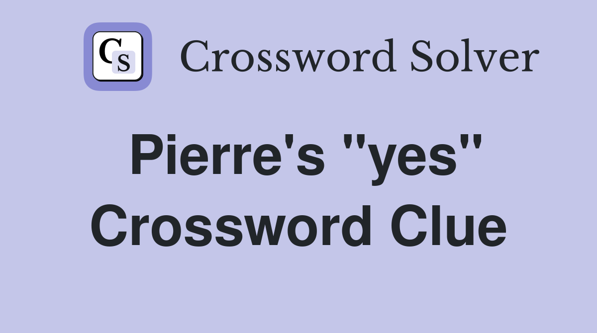 Pierre's "yes" Crossword Clue