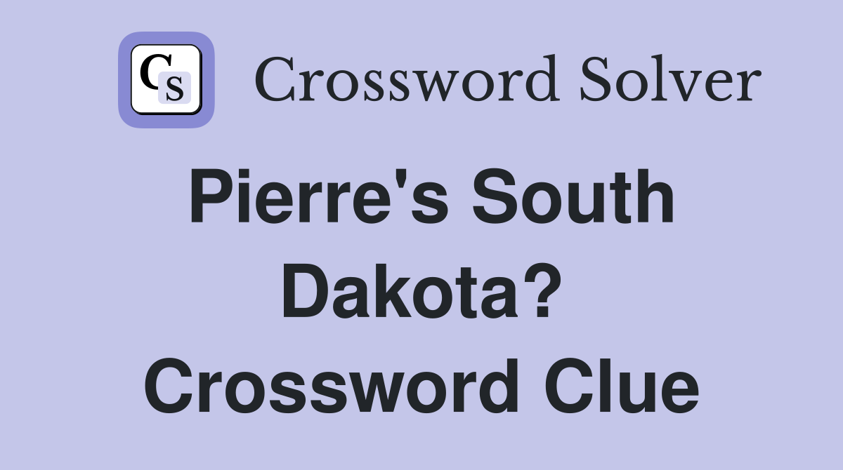 Pierre's South Dakota? Crossword Clue