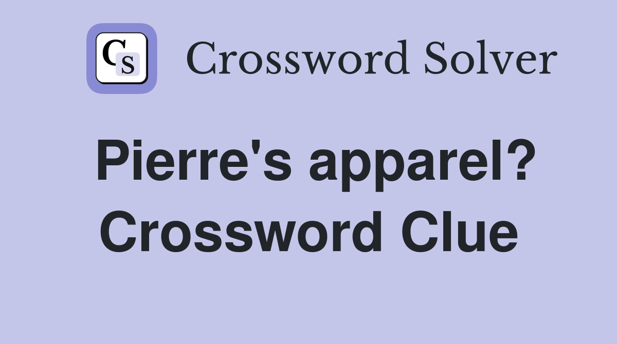Pierre's apparel? Crossword Clue