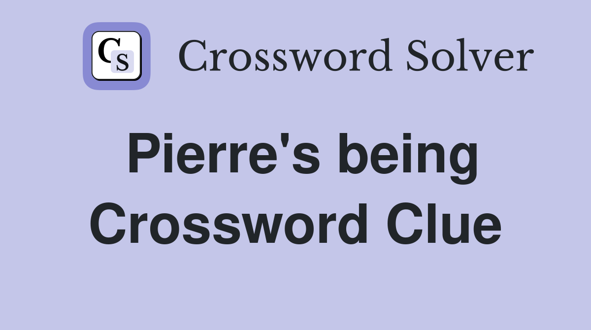 Pierre's being Crossword Clue