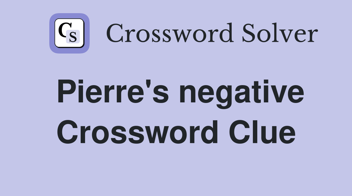 Pierre's negative Crossword Clue