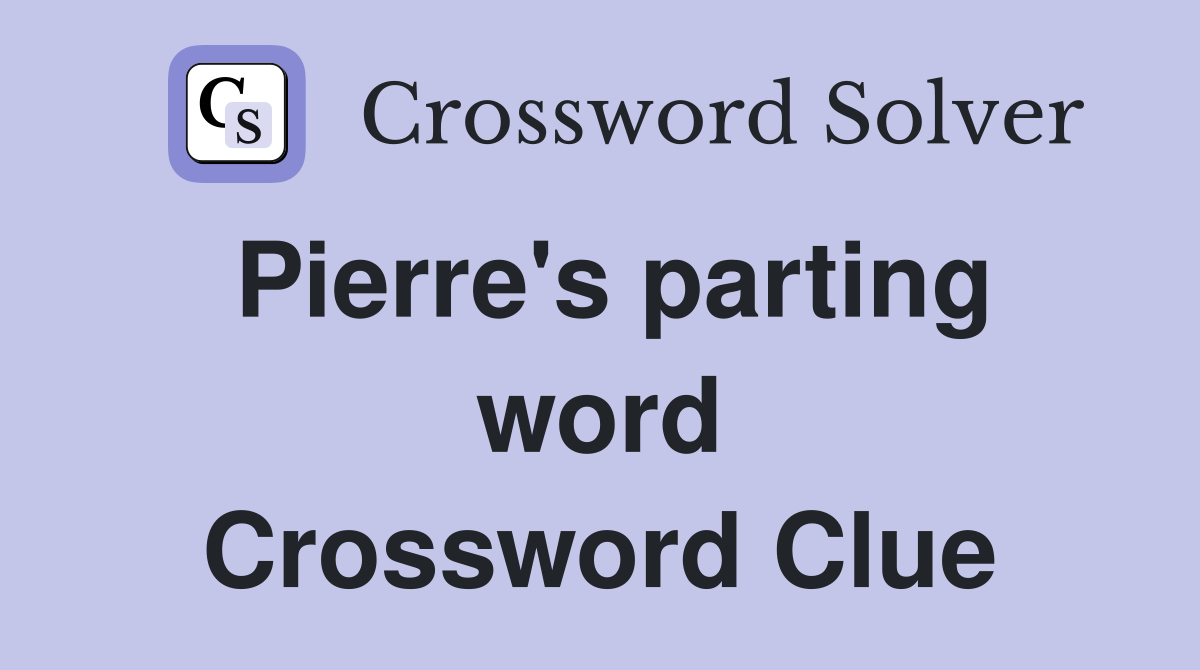 Pierre's parting word Crossword Clue