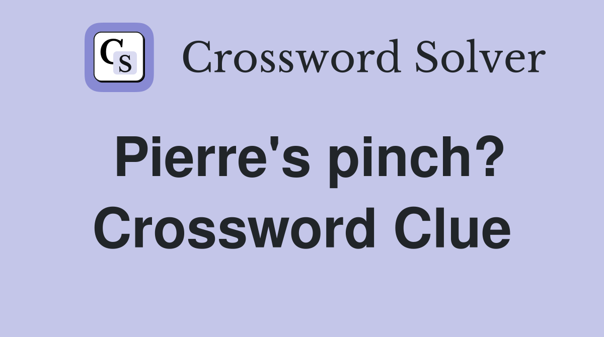 Pierre's pinch? Crossword Clue