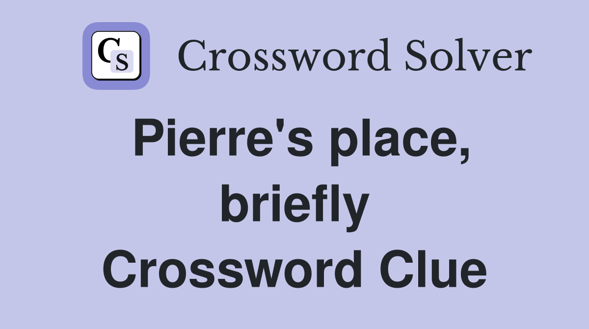 Pierre's place, briefly Crossword Clue