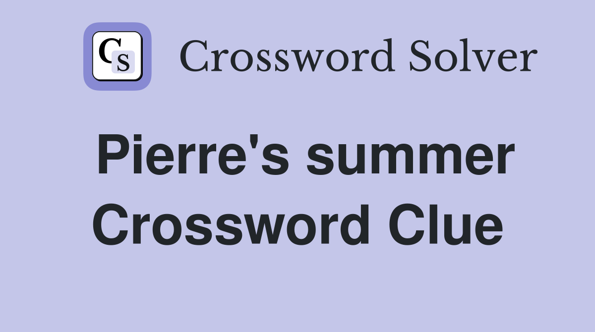 Pierre's summer Crossword Clue