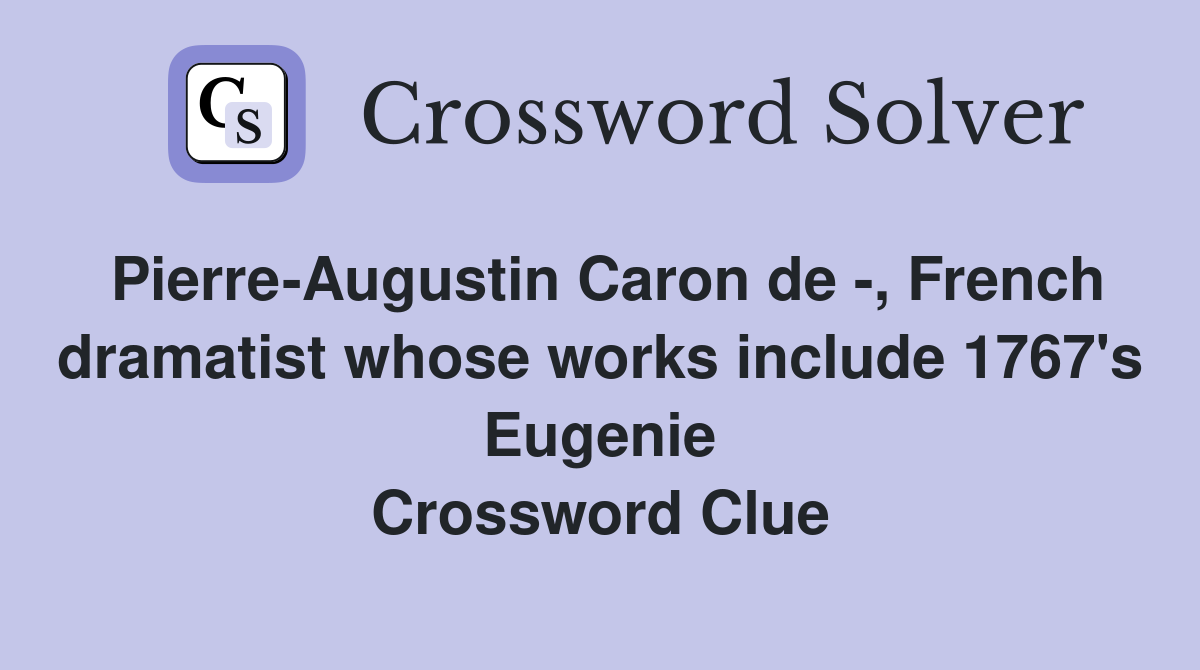 Pierre-Augustin Caron de -, French dramatist whose works include 1767's Eugenie Crossword Clue
