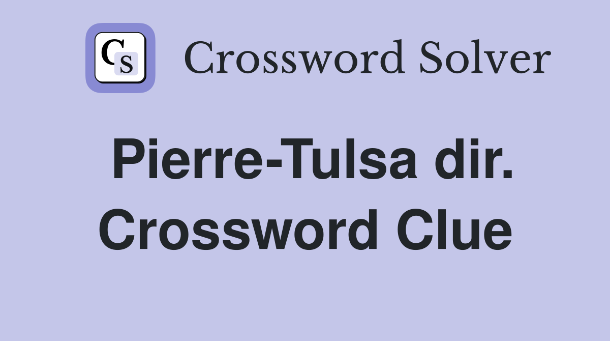 Pierre-Tulsa dir. Crossword Clue
