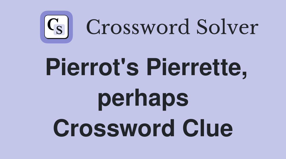 Pierrot's Pierrette, perhaps Crossword Clue