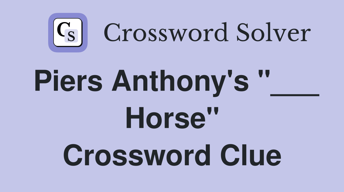 Piers Anthony's "___ Horse" Crossword Clue