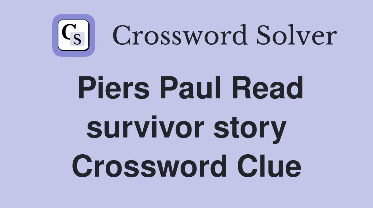 Piers Paul Read survivor story Crossword Clue