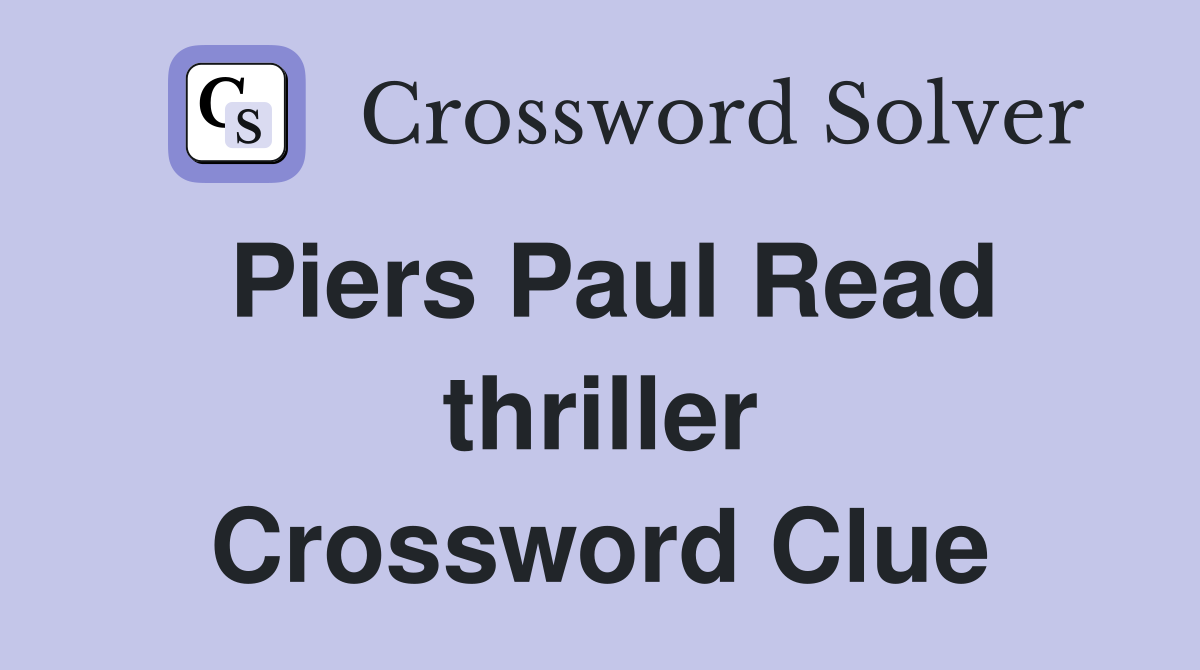 Piers Paul Read thriller Crossword Clue
