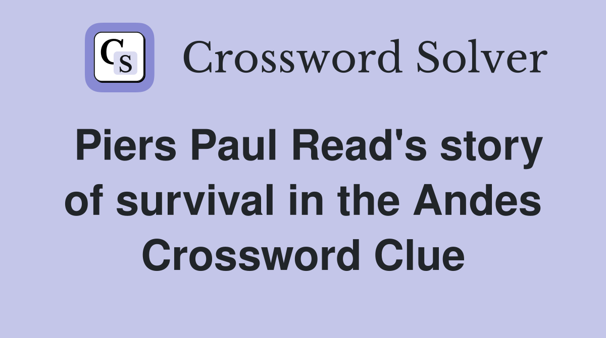 Piers Paul Read's story of survival in the Andes Crossword Clue