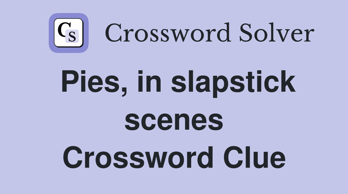 Pies, in slapstick scenes Crossword Clue
