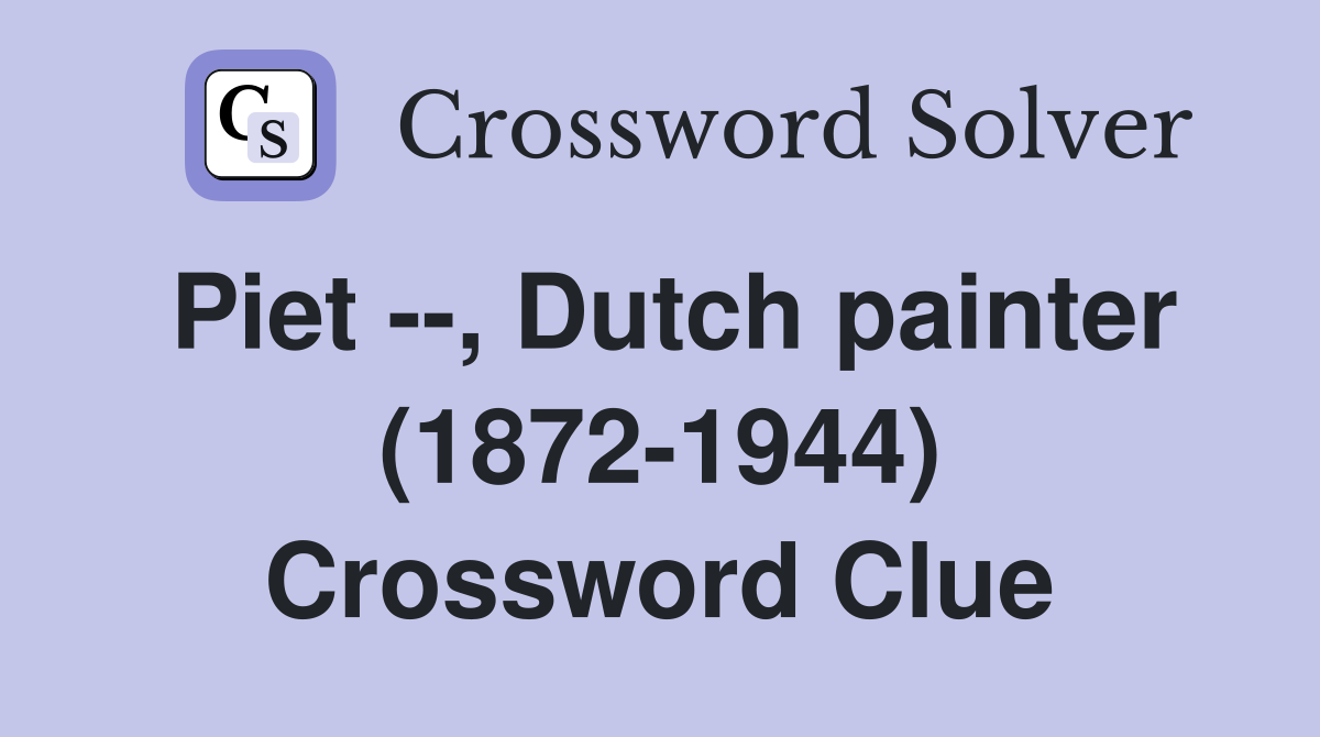 Piet --, Dutch painter (1872-1944) Crossword Clue