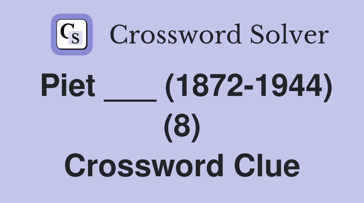 Piet ___ (1872-1944) (8) Crossword Clue