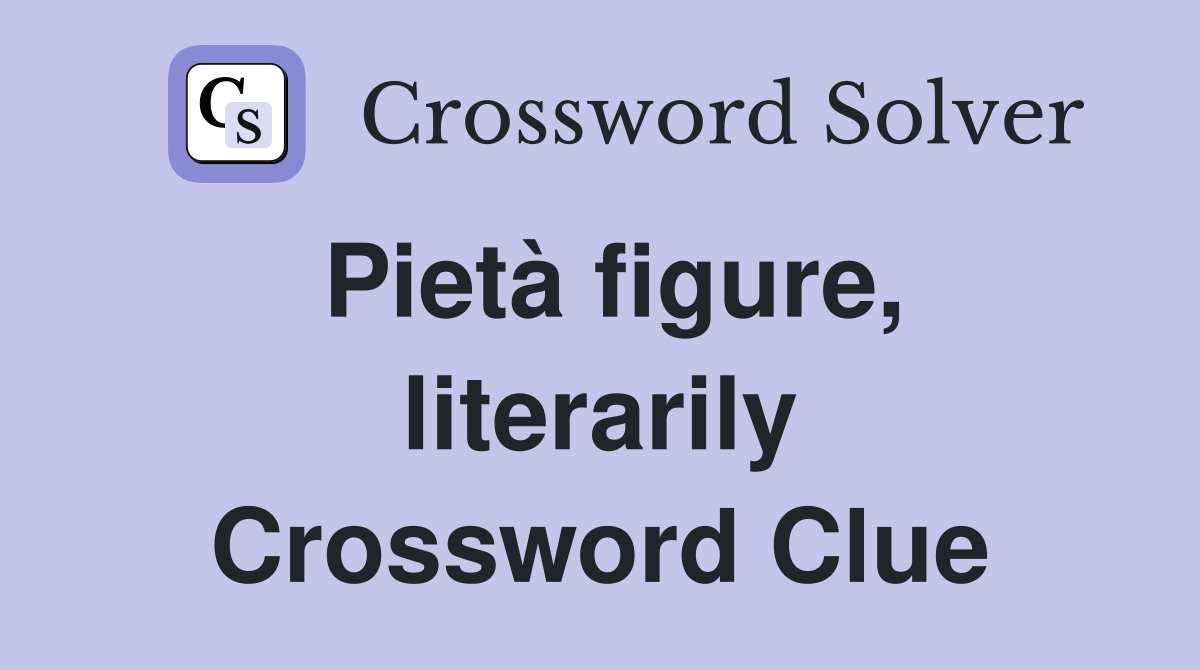 Pietà figure, literarily Crossword Clue