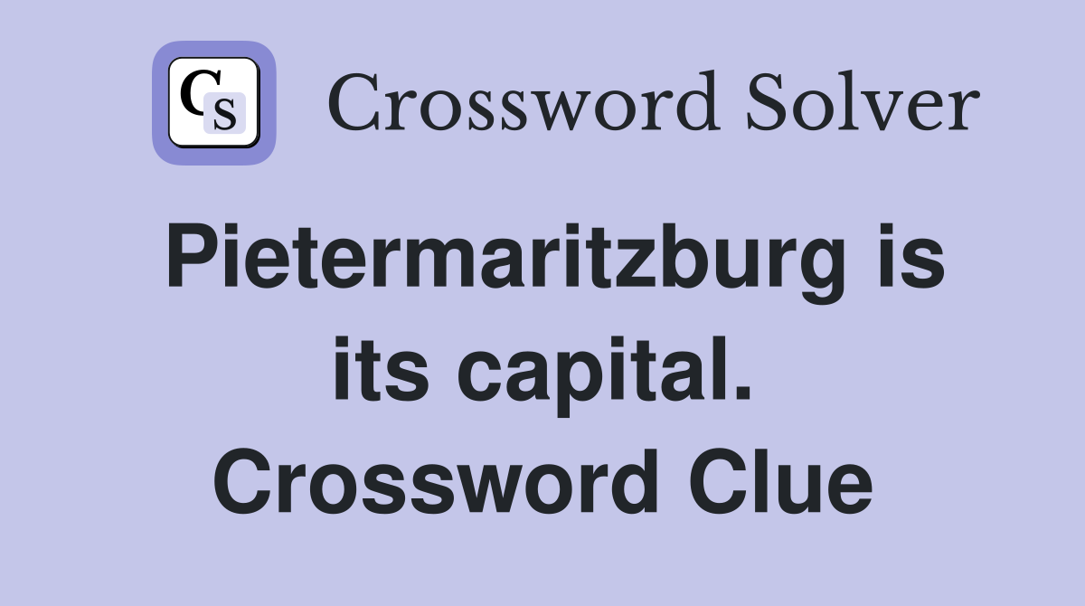 Pietermaritzburg is its capital. Crossword Clue