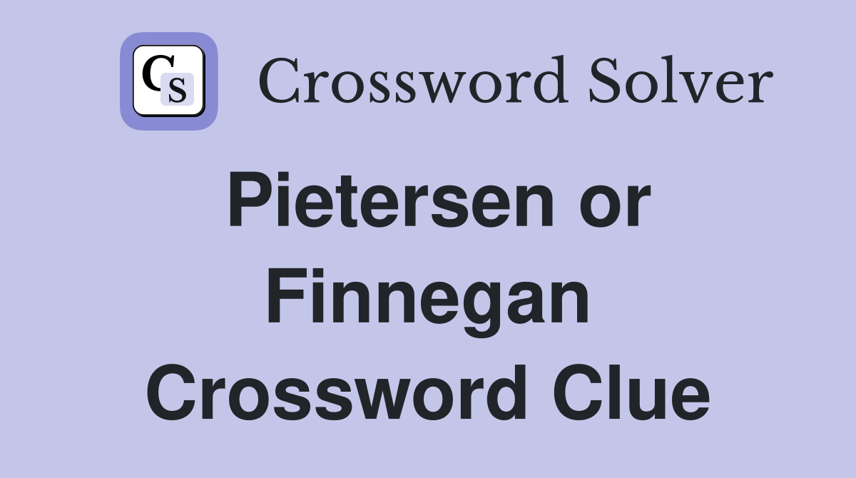 Pietersen or Finnegan Crossword Clue