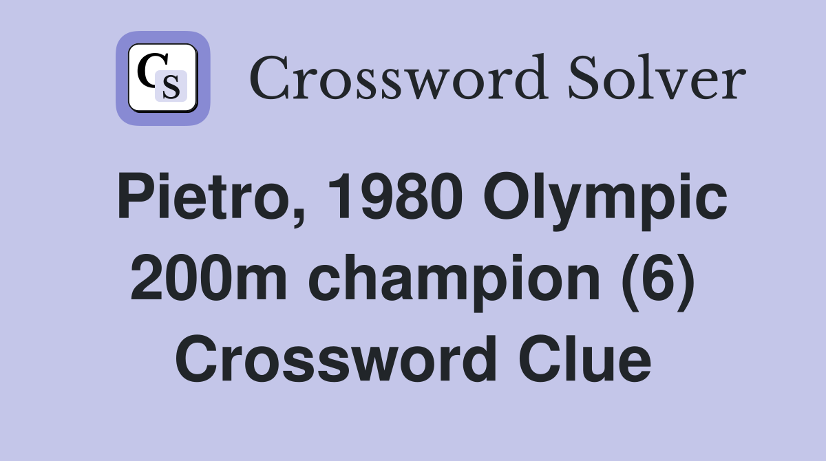 Pietro, 1980 Olympic 200m champion (6) Crossword Clue