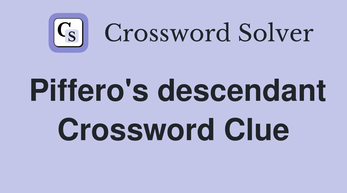 Piffero's descendant Crossword Clue