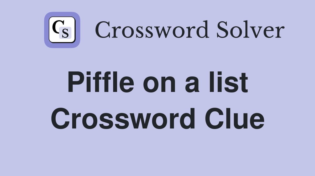 Piffle on a list  Crossword Clue
