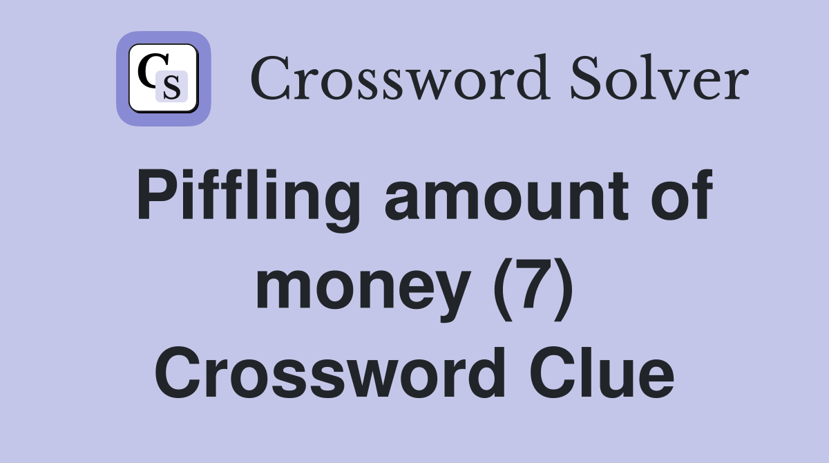 Piffling amount of money (7) Crossword Clue