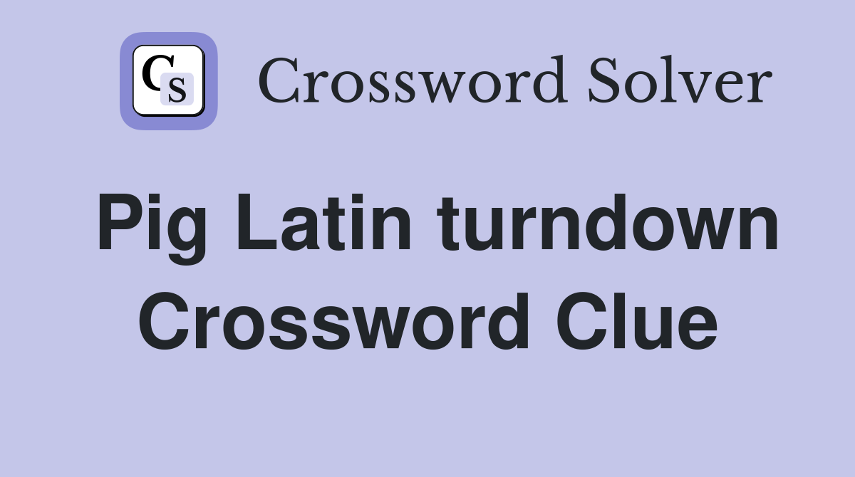 Pig Latin turndown Crossword Clue