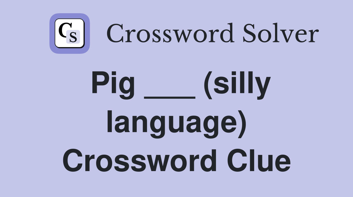 Pig ___ (silly language) Crossword Clue