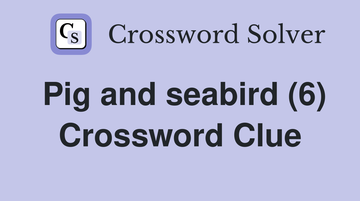 Pig and seabird (6) Crossword Clue