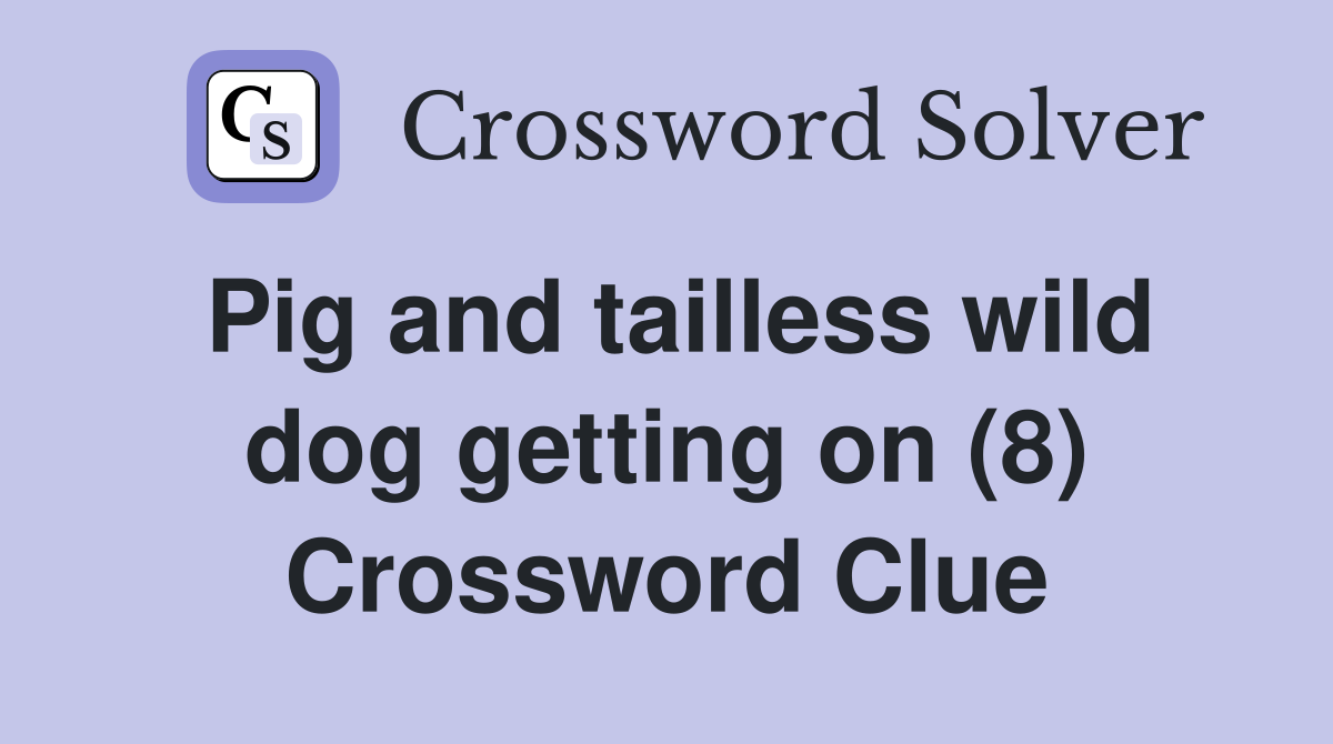 Pig and tailless wild dog getting on (8) Crossword Clue