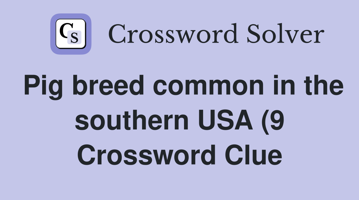 Pig breed common in the southern USA (9) Crossword Clue Answers Pig breed common in the southern USA (9) Crossword Clue Answers