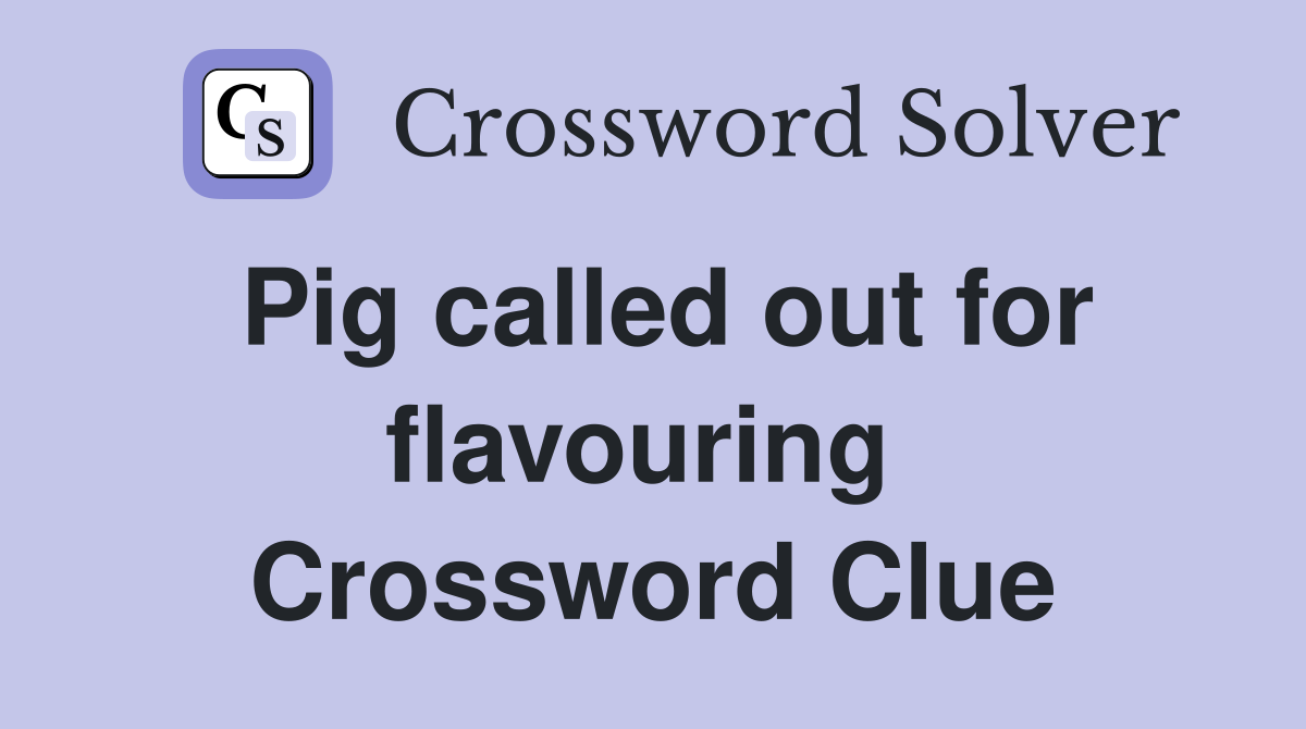 Pig called out for flavouring  Crossword Clue