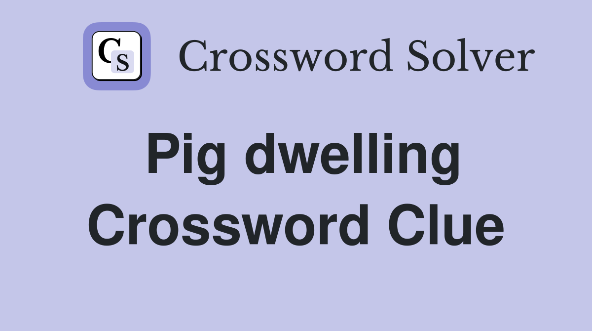 Pig dwelling Crossword Clue