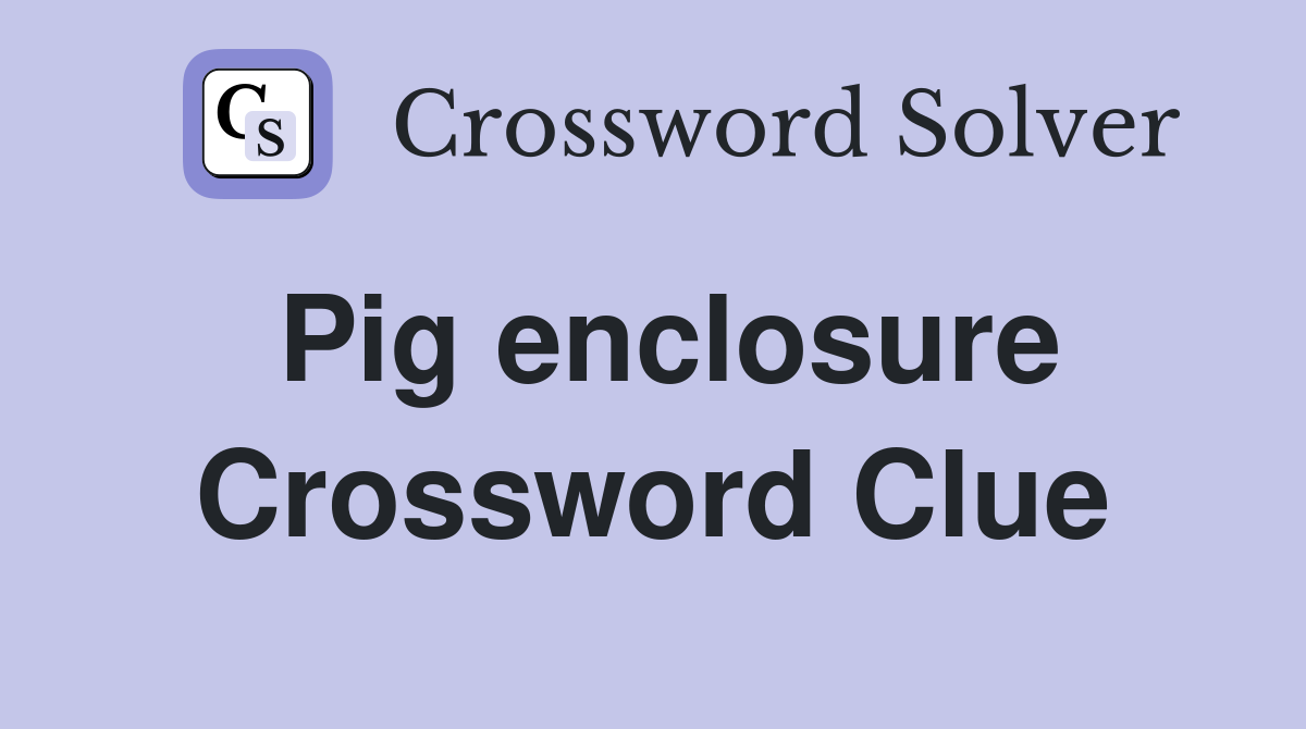 Pig enclosure Crossword Clue
