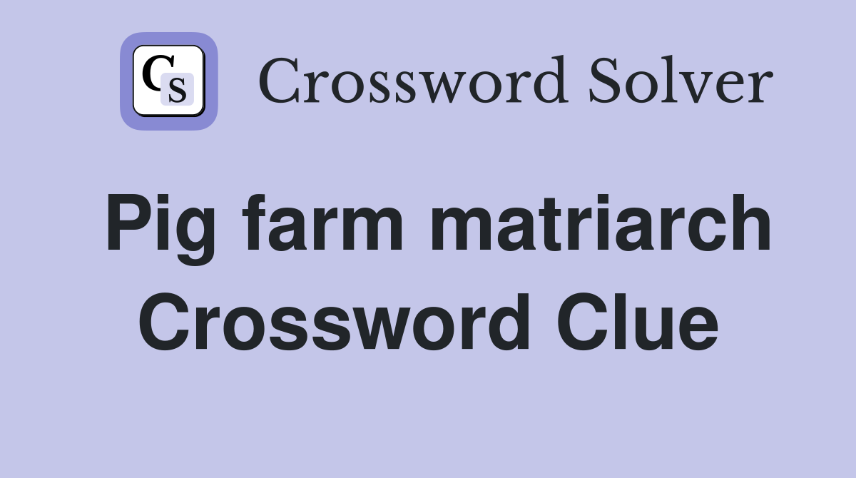 Pig farm matriarch Crossword Clue