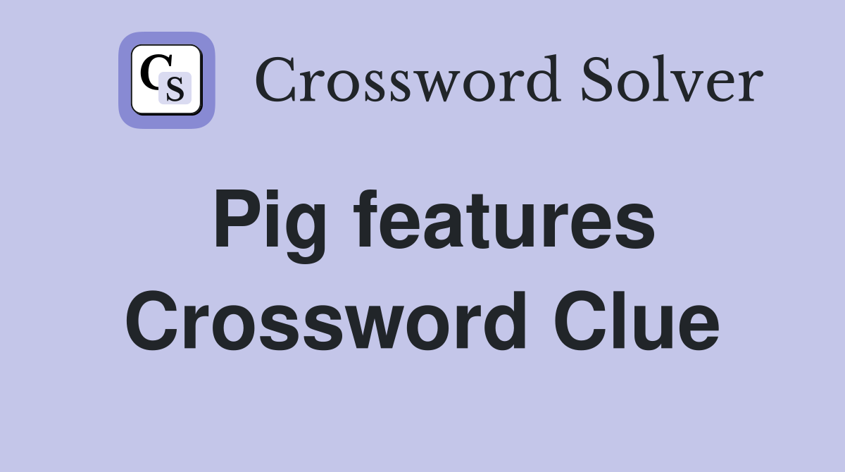 Pig features Crossword Clue