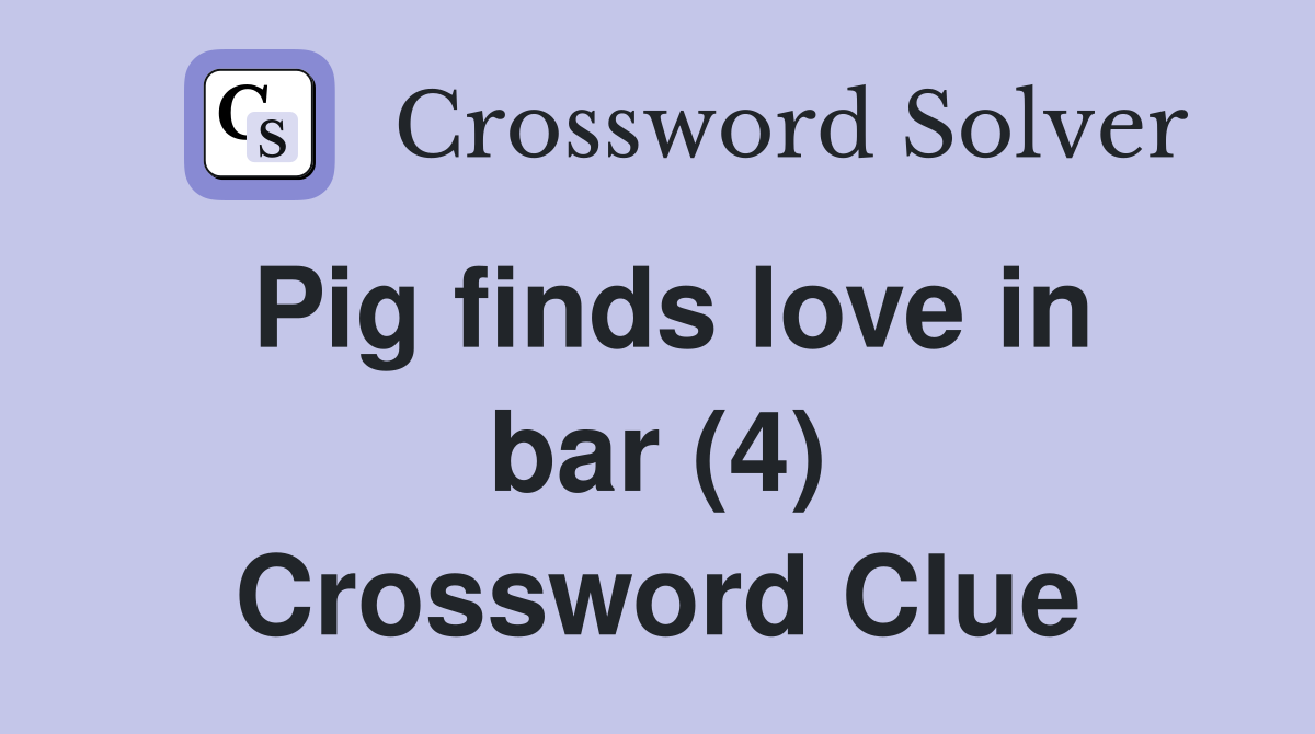 Pig finds love in bar (4) Crossword Clue