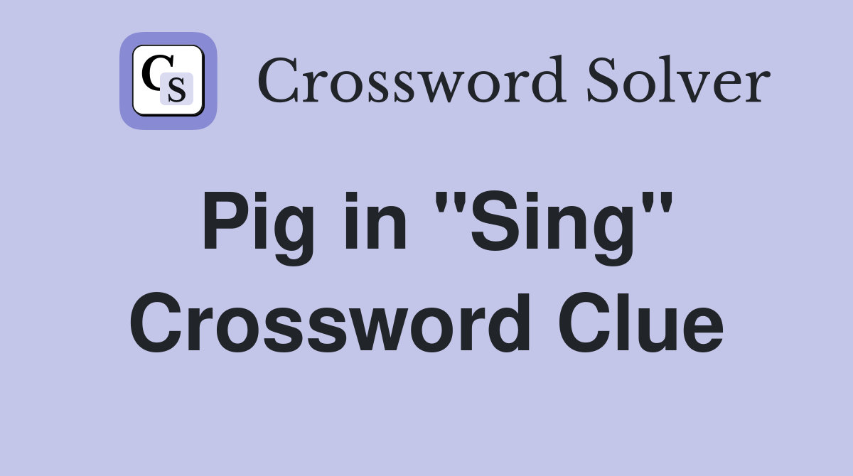 Pig in "Sing" Crossword Clue