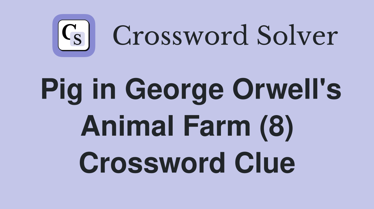 Pig in George Orwell's Animal Farm (8) Crossword Clue