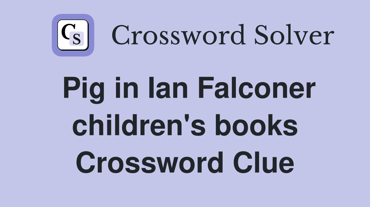 Pig in Ian Falconer children's books Crossword Clue