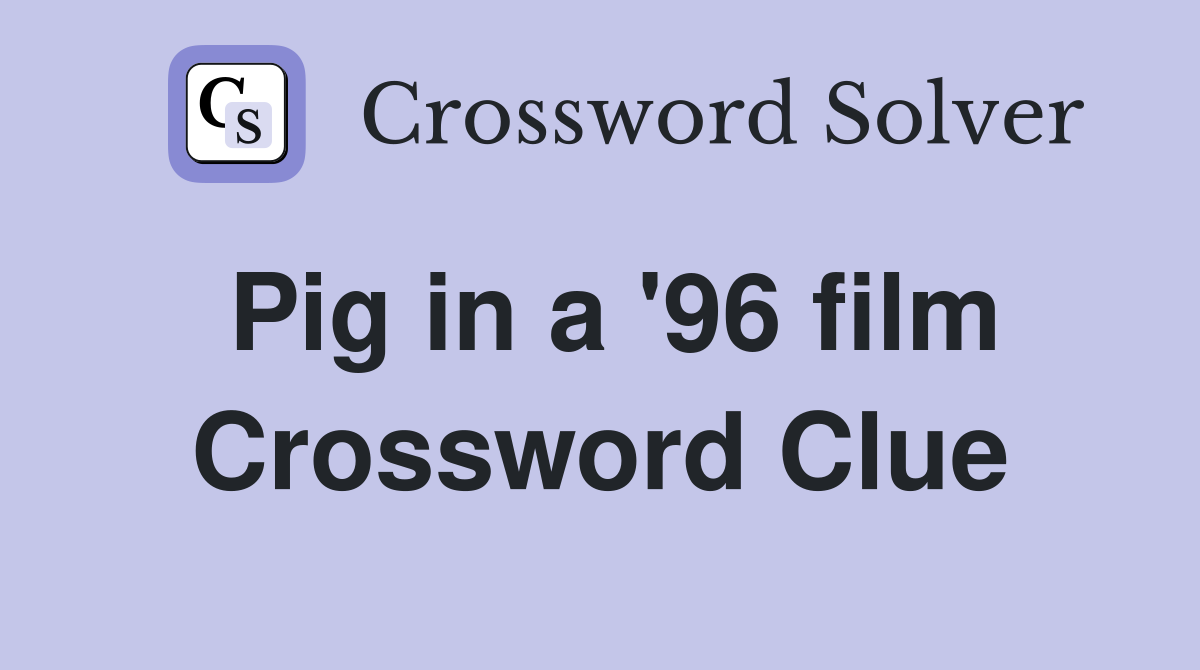 Pig in a '96 film Crossword Clue
