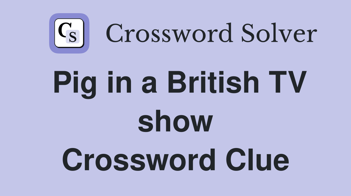 Pig in a British TV show Crossword Clue
