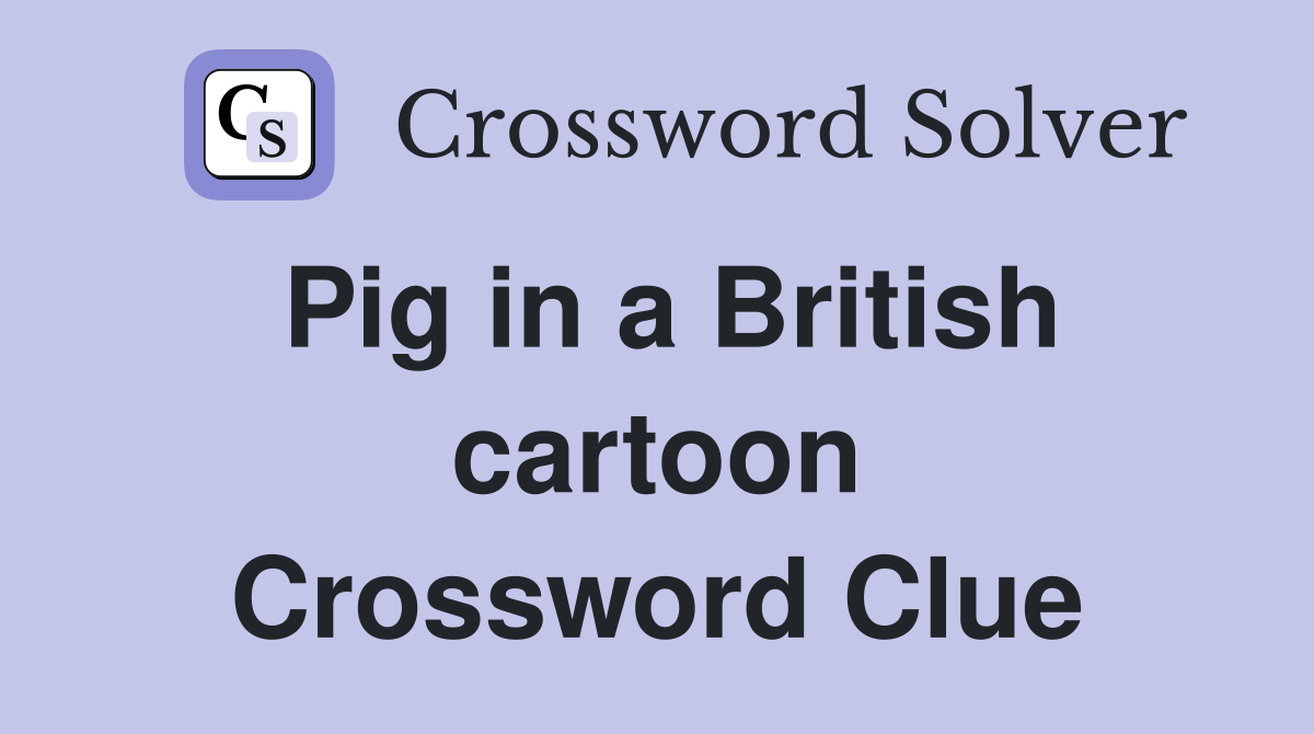 Pig in a British cartoon Crossword Clue