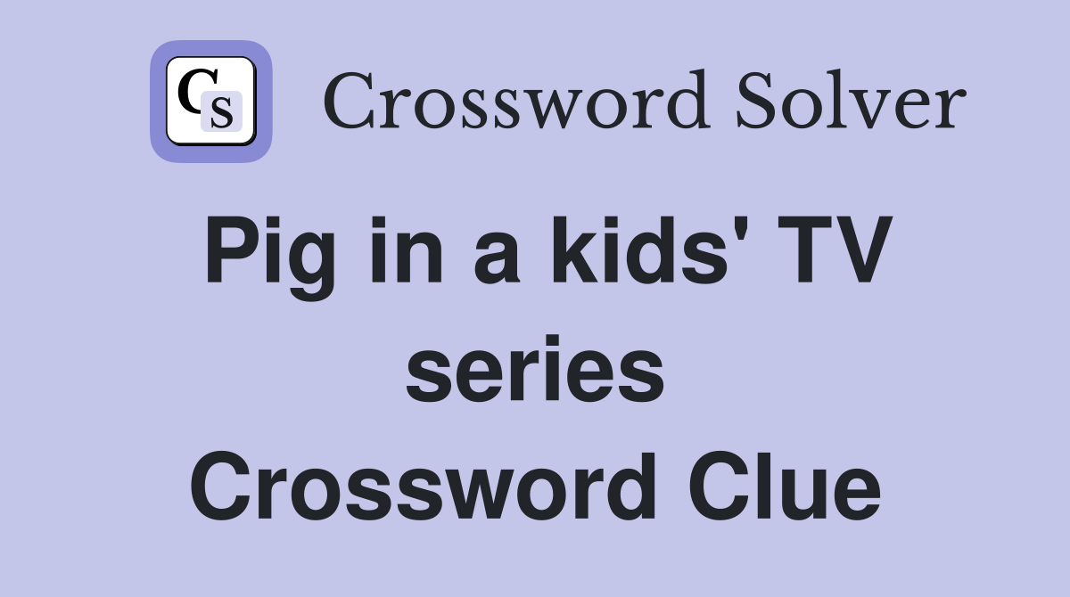 Pig in a kids' TV series Crossword Clue