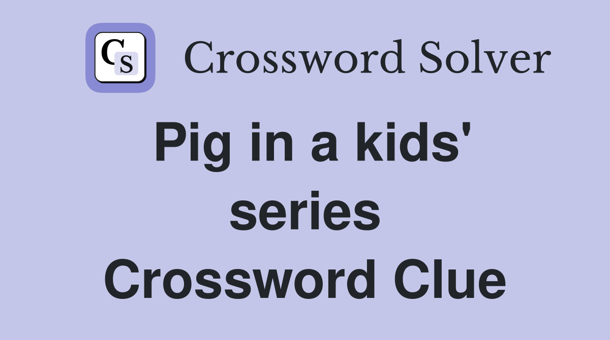 Pig in a kids' series Crossword Clue